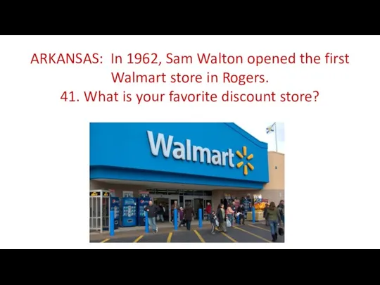 ARKANSAS: In 1962, Sam Walton opened the first Walmart store