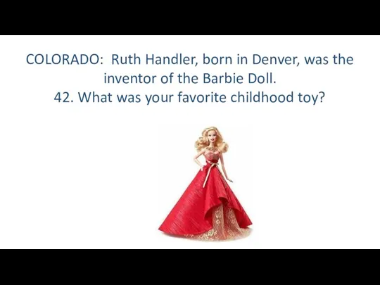 COLORADO: Ruth Handler, born in Denver, was the inventor of