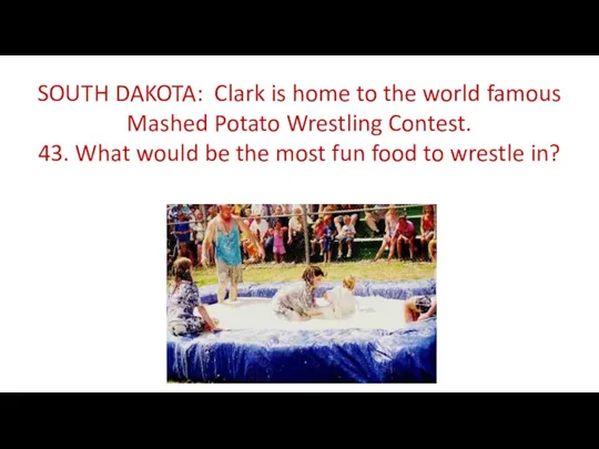 SOUTH DAKOTA: Clark is home to the world famous Mashed