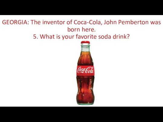 GEORGIA: The inventor of Coca-Cola, John Pemberton was born here.