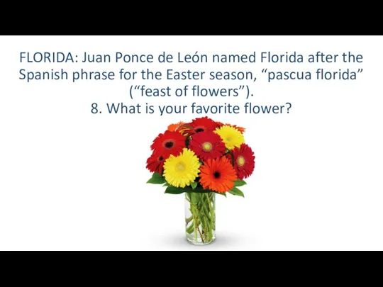 FLORIDA: Juan Ponce de León named Florida after the Spanish