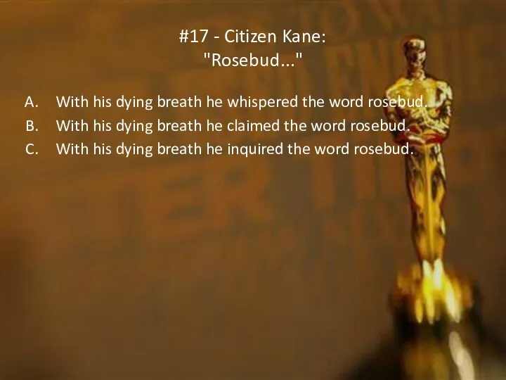 #17 - Citizen Kane: "Rosebud..." With his dying breath he