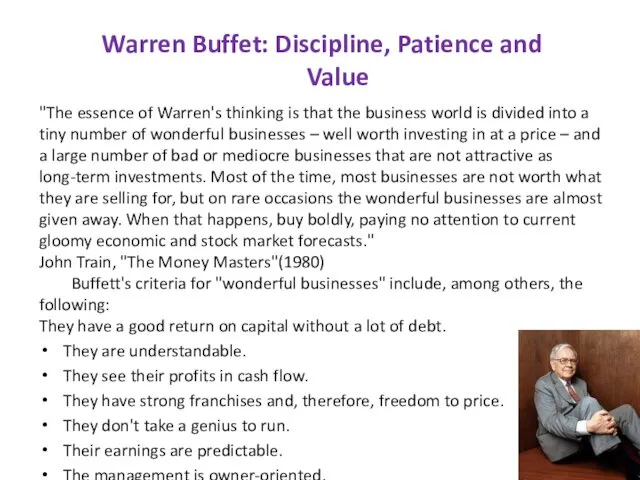 Warren Buffet: Discipline, Patience and Value "The essence of Warren's thinking is that