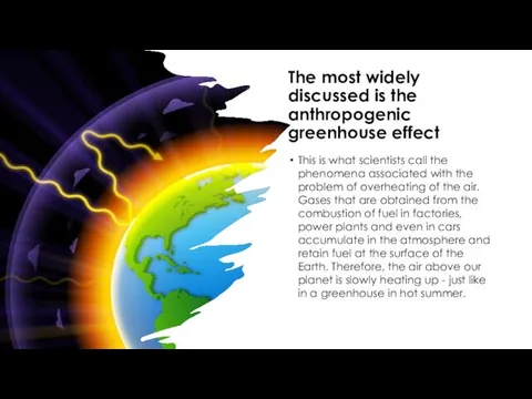 The most widely discussed is the anthropogenic greenhouse effect This