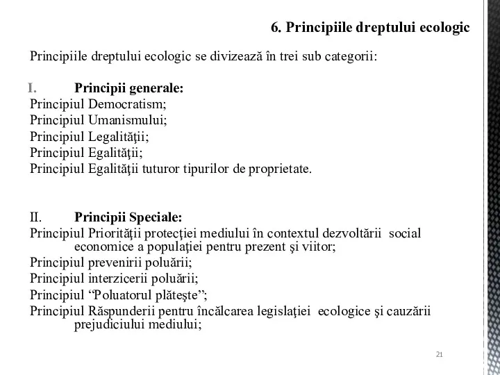 Principiile dreptului ecologic se divizează în trei sub categorii: Principii generale: Principiul Democratism;