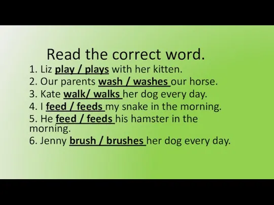 Read the correct word. 1. Liz play / plays with