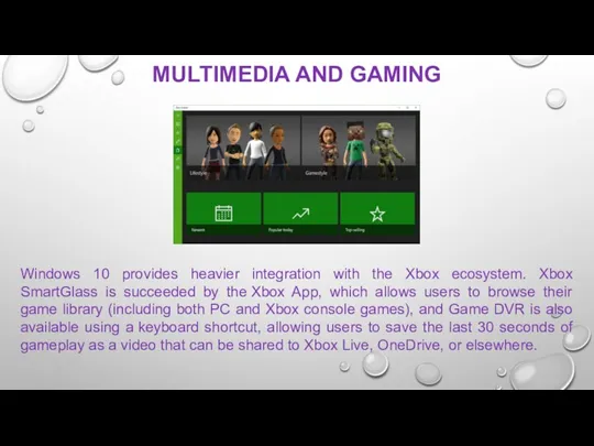Windows 10 provides heavier integration with the Xbox ecosystem. Xbox