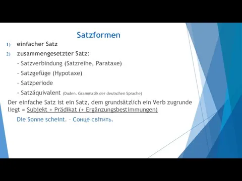 Satzformen einfacher Satz zusammengesetzter Satz: - Satzverbindung (Satzreihe, Parataxe) - Satzgefüge (Hypotaxe) -