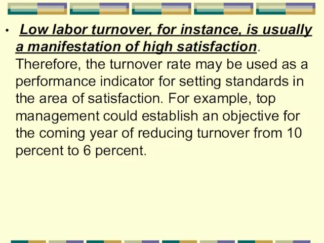 Low labor turnover, for instance, is usually a manifestation of