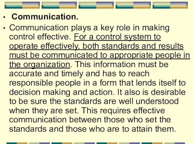 Communication. Communication plays a key role in making control effective.