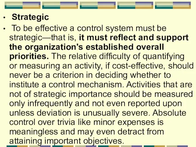 Strategic To be effective a control system must be strategic—that