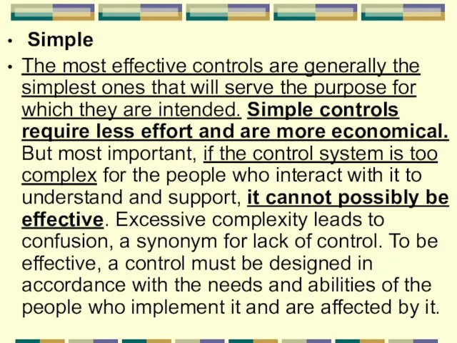 Simple The most effective controls are generally the simplest ones