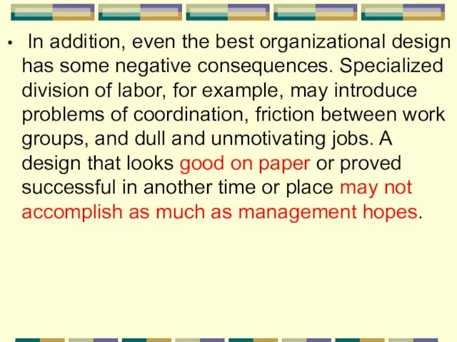 In addition, even the best organizational design has some negative