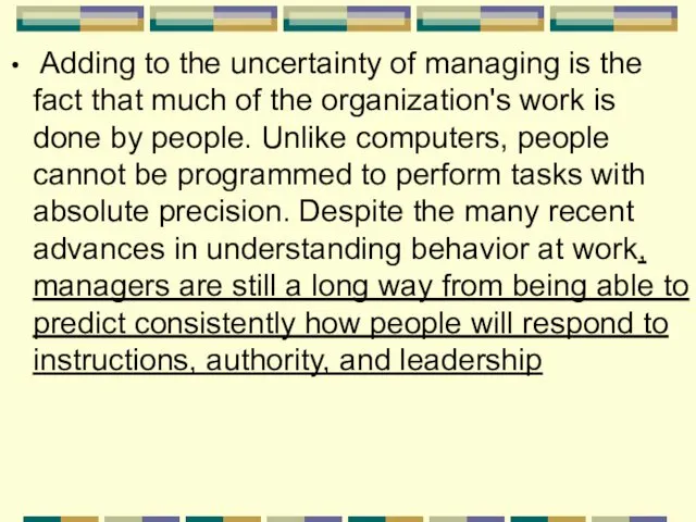 Adding to the uncertainty of managing is the fact that