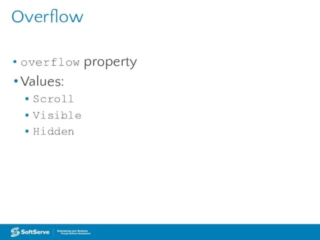 Overflow overflow property Values: Scroll Visible Hidden