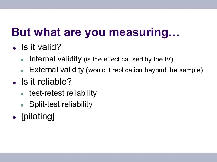 But what are you measuring… Is it valid? Internal validity