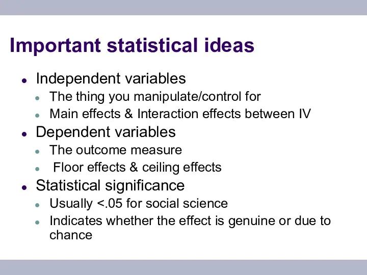 Important statistical ideas Independent variables The thing you manipulate/control for Main effects &