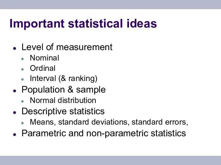 Important statistical ideas Level of measurement Nominal Ordinal Interval (& ranking) Population &