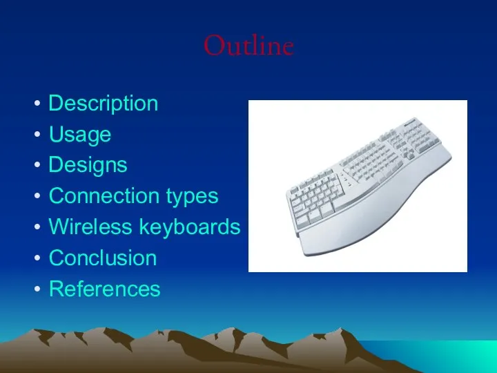 Outline Description Usage Designs Connection types Wireless keyboards Conclusion References