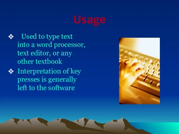 Usage Used to type text into a word processor, text editor, or any