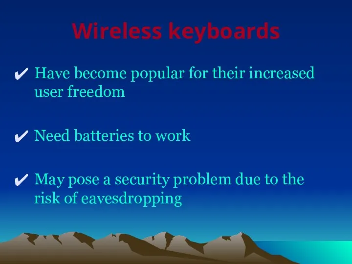 Wireless keyboards Have become popular for their increased user freedom Need batteries to