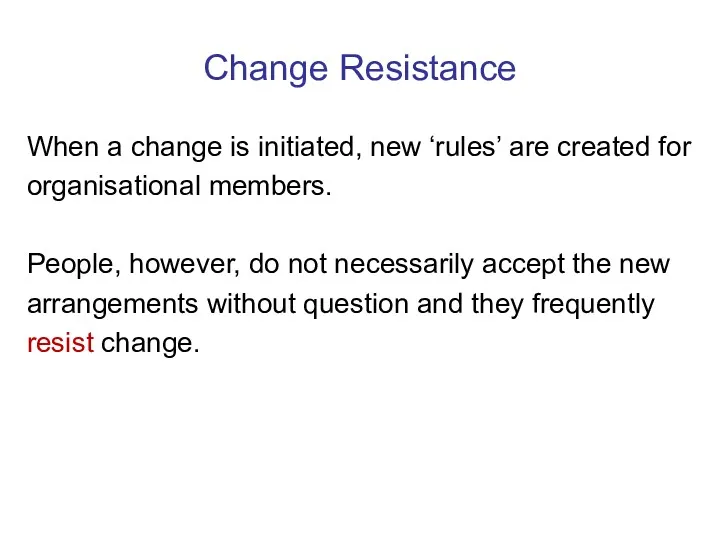 Change Resistance When a change is initiated, new ‘rules’ are