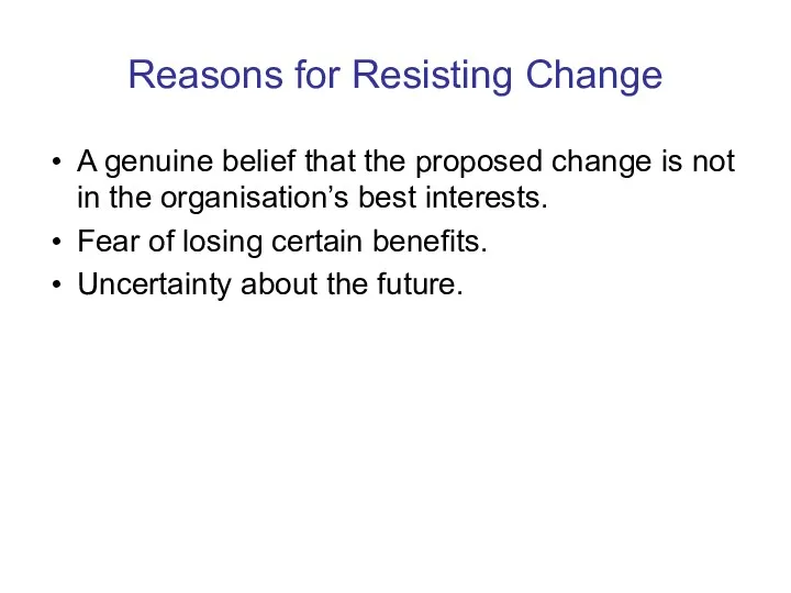 Reasons for Resisting Change A genuine belief that the proposed