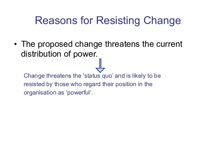 Reasons for Resisting Change The proposed change threatens the current