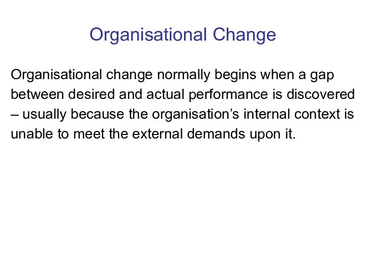 Organisational Change Organisational change normally begins when a gap between