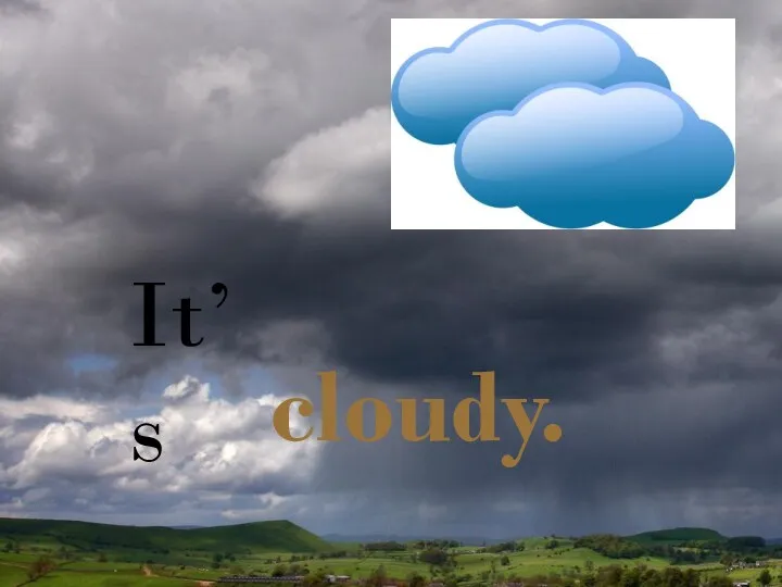 It’s cloudy.