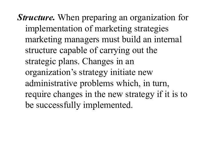 Structure. When preparing an organization for implementation of marketing strategies