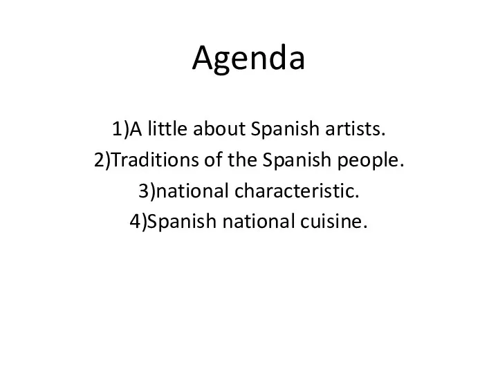 Agenda 1)A little about Spanish artists. 2)Traditions of the Spanish people. 3)national characteristic. 4)Spanish national cuisine.