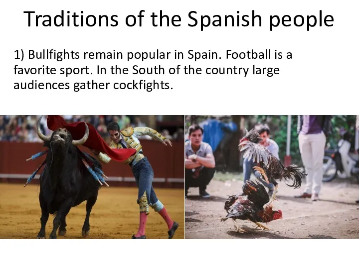 Traditions of the Spanish people 1) Bullfights remain popular in Spain. Football is
