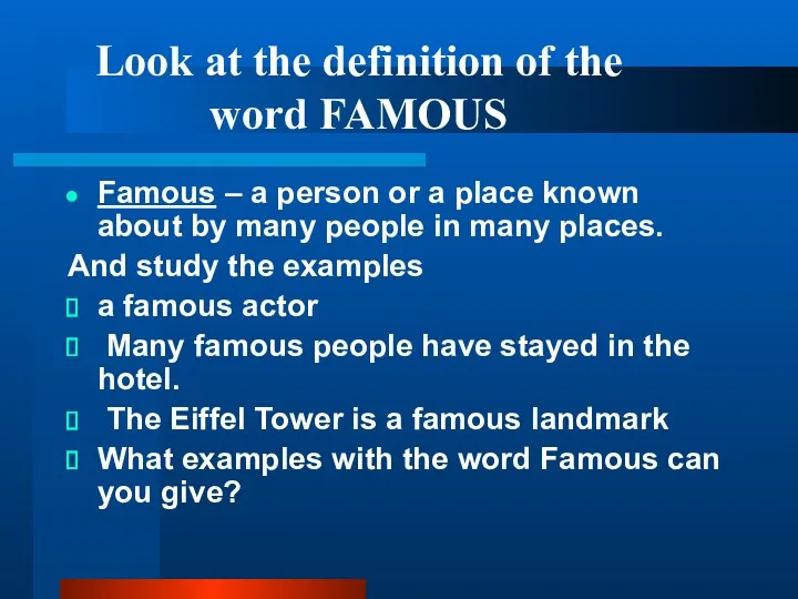 Look at the definition of the word FAMOUS Famous –
