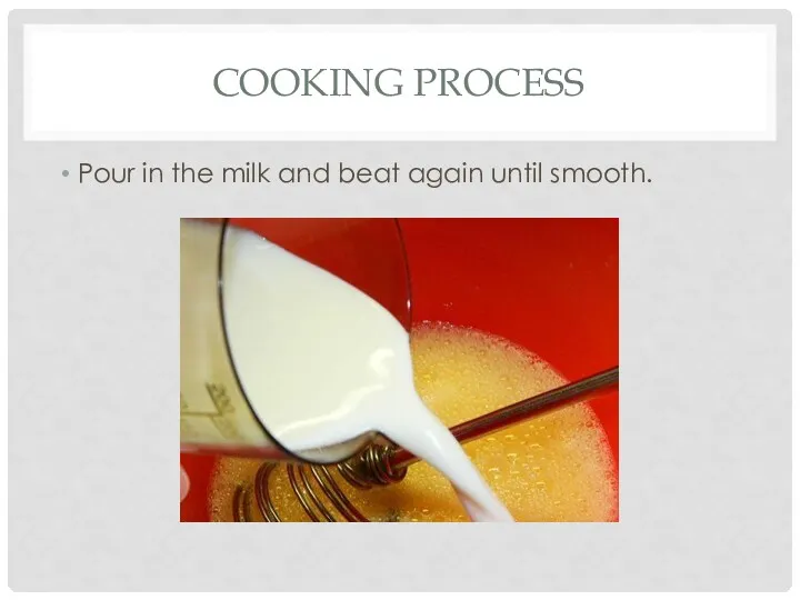 COOKING PROCESS Pour in the milk and beat again until smooth.