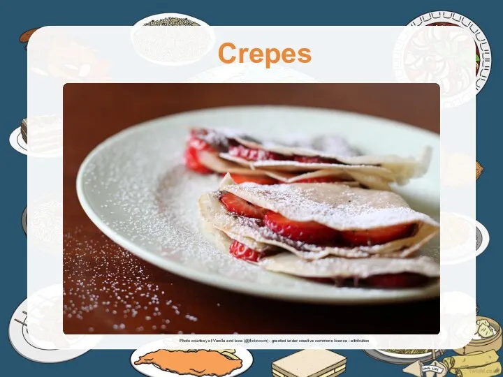 Crepes Photo courtesy of Vanilla and lace (@flickr.com) - granted under creative commons licence - attribution