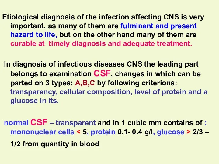Etiological diagnosis of the infection affecting CNS is very important, as many of
