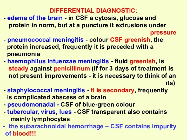 DIFFERENTIAL DIAGNOSTIC: - edema of the brain - in CSF a cytosis, glucose