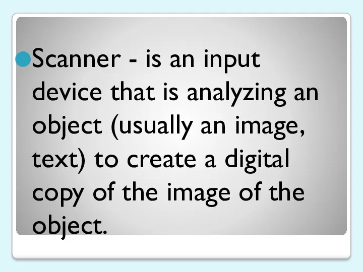 Scanner - is an input device that is analyzing an