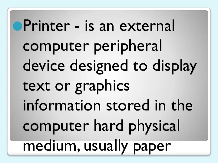 Printer - is an external computer peripheral device designed to