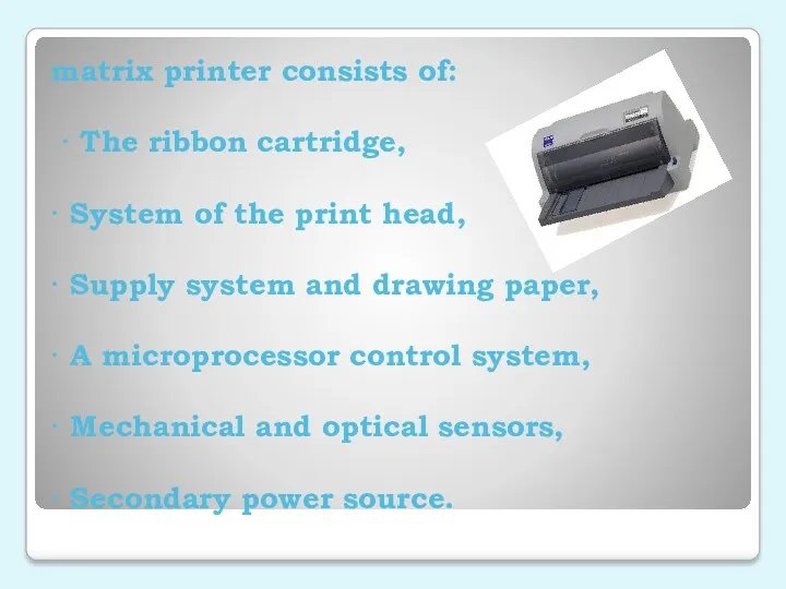 matrix printer consists of: · The ribbon cartridge, · System