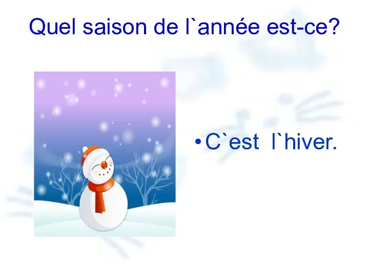 Quel saison de l`année est-ce? C`est l`hiver.