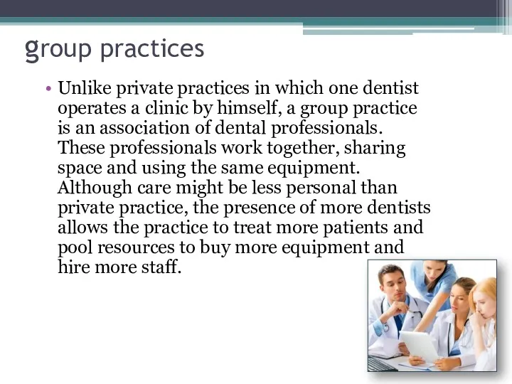 group practices Unlike private practices in which one dentist operates