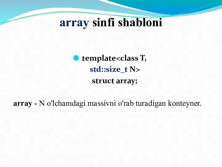 array sinfi shabloni template std::size_t N> struct array; array - N o'lchamdagi massivni o'rab turadigan konteyner.
