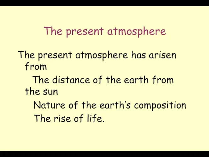 The present atmosphere The present atmosphere has arisen from (1)