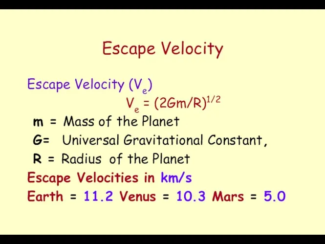 Escape Velocity Escape Velocity (Ve) Ve = (2Gm/R)1/2 m =