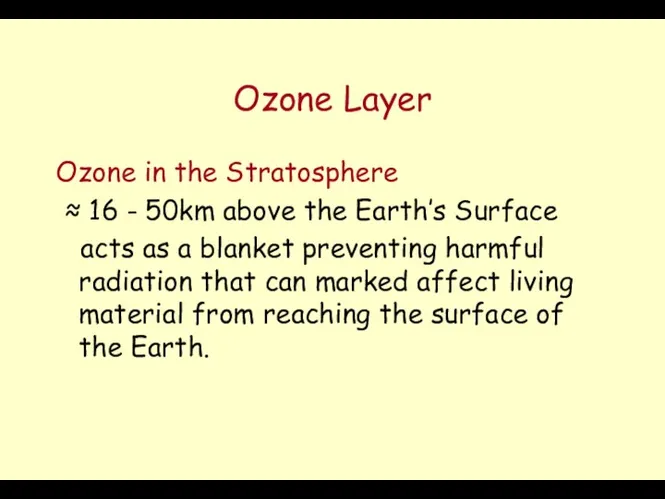 Ozone Layer Ozone in the Stratosphere ≈ 16 - 50km