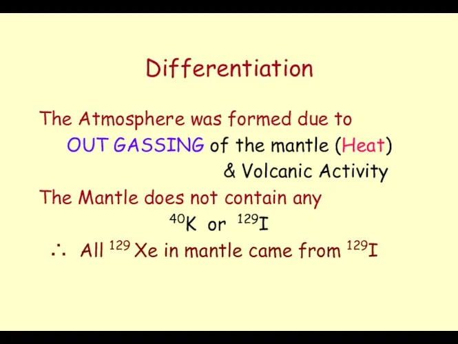 Differentiation The Atmosphere was formed due to OUT GASSING of