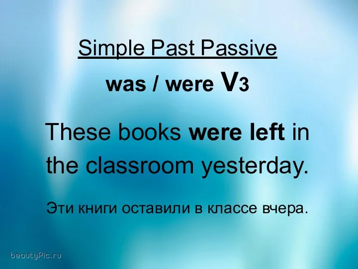 Simple Past Passive was / were V3 These books were left in the