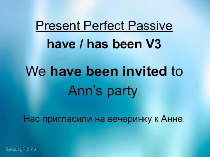 Present Perfect Passive have / has been V3 We have been invited to